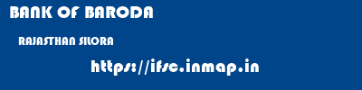 BANK OF BARODA  RAJASTHAN SILORA    ifsc code